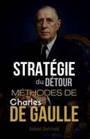 Stratégie du Détour: Méthodes de Charles de Gaulle (French Edition) B0FNDW9KSK Book Cover