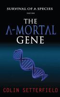 The A-Mortal Gene: Survival of a Species 1988719062 Book Cover