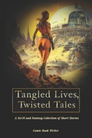 Tangled Lives, Twisted Tales: A Sci Fi and Fantasy Collection of Short Stories for Adults B0DP4C87RT Book Cover