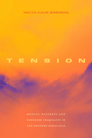 Tension: Mental Distress and Embodied Inequality in the Western Himalayas (Critical Global Health: Evidence, Efficacy, Ethnography) 1478033290 Book Cover
