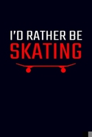 I'd Rather Be Skating: Skateboard Journal Notebook 1708056211 Book Cover