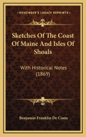 Sketches of the Coast of Maine and Isles of Shoals, With Historical Notes 1104468123 Book Cover