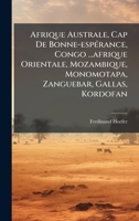 Afrique Australe, Cap De Bonne-espÃ(c)rance, Congo ...afrique Orientale, Mozambique, Monomotapa, Zanguebar, Gallas, Kordofan (French Edition) 1024390225 Book Cover