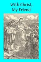 With Christ, My Friend 1500696161 Book Cover