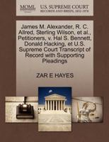 James M. Alexander, R. C. Allred, Sterling Wilson, et al., Petitioners, v. Hal S. Bennett, Donald Hacking, et U.S. Supreme Court Transcript of Record with Supporting Pleadings 1270425781 Book Cover