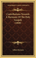 Contributions Towards A Harmony Of The Holy Gospels 1164612344 Book Cover