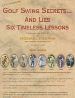 Golf Swing Secrets and Lies: Six Timeless Lessons 0962021431 Book Cover