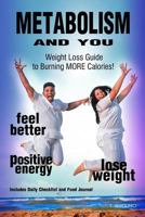 METABOLISM AND YOU: Weight Loss Guide to Burning MORE Calories! 1793074186 Book Cover