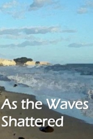 As the Waves Shattered B08ZBRJZZR Book Cover