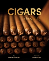 Cigars: A Biography 1510784691 Book Cover