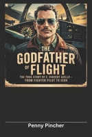 The Godfather of Flight: The True Story of E. Vincent Aiello – From Fighter Pilot to Icon B0F4M4Q7HW Book Cover