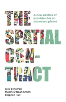 The Spatial Contract: A New Politics of Provision for an Urbanized Planet 1526143372 Book Cover