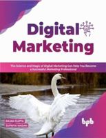 Digital Marketing: The Science and Magic of Digital Marketing Can Help You Become a Successful Marketing Professional 9355511566 Book Cover