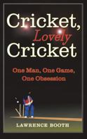 Cricket, Lovely Cricket?: An Addict's Guide to the World's Most Exasperating Game 0224079158 Book Cover