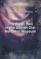 The Runic Hall in the Danish Old-Northern Museum... 3337735444 Book Cover