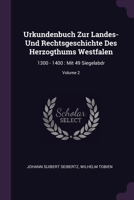 Urkundenbuch Zur Landes- Und Rechtsgeschichte Des Herzogthums Westfalen: 1300 - 1400 : Mit 49 Siegelabdr; Volume 2 1378552946 Book Cover