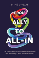 From Ally to All-In: The Five Stages of Moving Beyond Privilege and Becoming a More Inclusive Leader B0FC5W1GDR Book Cover