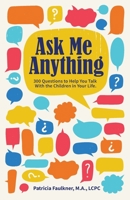 Ask Me Anything: 300 Questions to Help You Talk With the Children in Your Life B0C9S5R7BM Book Cover