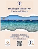 Traveling in Italian Seas, Lakes and Rivers: Interactive Photobook by Tuttitaly - Explore Italy - Love Italy (Traveling with Tuttitaly among the wonders of Italy) B0G5HDK4C9 Book Cover