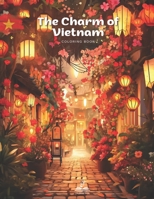 The Charm of Vietnam Coloring Book: A Journey Through Culture, Tradition, and Natural Beauty B0CD95JXWG Book Cover