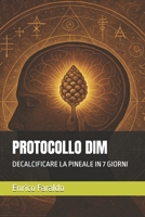 PROTOCOLLO DIM: DECALCIFICARE LA PINEALE IN 7 GIORNI (Italian Edition) B0FGQCDB8F Book Cover