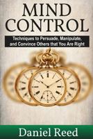 Mind Control: Techniques to Persuade, Manipulate, and Convince Others That You Are Right 1544230206 Book Cover