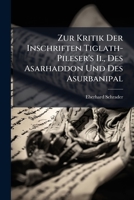Zur Kritik Der Inschriften Tiglath-Pileser's Ii., Des Asarhaddon Und Des Asurbanipal 1173255060 Book Cover