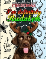 I'm Definitely Rudolph Christmas Coloring Book For Adults: Red Nosed Reindeer Holiday Adult Festive Coloring Book for Relaxation. Detailed Artworks and Beautiful Designs Inside B08L6WF1NM Book Cover