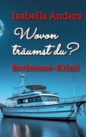 Wovon träumst du?: Bodensee-Krimi (German Edition) 3384604741 Book Cover