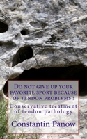 Do Not Give Up Your Favorite Sport Because of Tendon Problems.: Conservative Treatment of Tendon Problems. 1484950135 Book Cover
