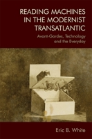 Reading Machines in the Modernist Transatlantic: Avant-Gardes, Technology and the Everyday 1474441505 Book Cover