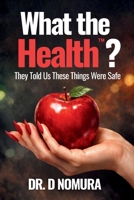 What the Health?: They Told Us These Things Were Safe B0GSR5VR9Y Book Cover