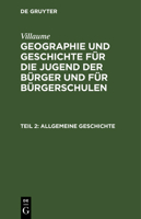 Allgemeine Geschichte; Abth. 1: Aus: Geographie Und Geschichte F�r Die Jugend Der B�rger Und F�r B�rgerschulen, Theil 2 3111054977 Book Cover