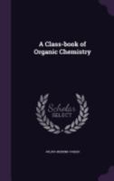 A Class-book of Organic Chemistry 135915714X Book Cover