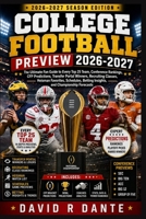 COLLEGE FOOTBALL PREVIEW 2026-2027: The Ultimate Fan Guide to Every Top 25 Team, Conference Rankings, CFP Predictions, Transfer Portal Winners, ... Betting Insights, and Championship Forecasts B0H9J5K9D3 Book Cover