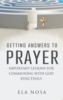 Getting Answers To Prayer: An Important Lesson That Holds The Key 1521816670 Book Cover