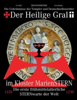 Der Heilige Gral im Kloster MarienSTERN: Die Geheimnisse der Templer und Deutschordensritter - Die erste frühmittelalterliche STERNwarte der Welt 3753443727 Book Cover