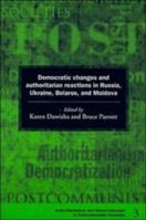 Democratic Changes and Authoritarian Reactions in Russia, Ukraine, Belarus and Moldova (Democratization and Authoritarianism in Post-Communist Societies)