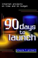 90 Days to Launch: Internet Projects On Time and On Budget 0471388262 Book Cover