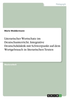 Literarischer Wortschatz im Deutschunterricht. Integrative Deutschdidaktik mit Schwerpunkt auf dem Wortgebrauch in literarischen Texten 3346495051 Book Cover