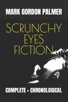 SCRUNCHY EYES FICTION: Complete + Chronological B0BYBFN47F Book Cover