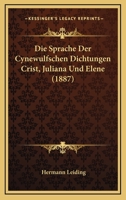 Die Sprache Der Cynewulfschen Dichtungen Cr�st, Juli-Ana Und Elene 1161128271 Book Cover