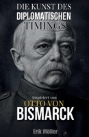 Die Kunst des diplomatischen Timings: Inspiriert von Otto von Bismarck (German Edition) B0FLJKXMJH Book Cover