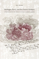 Heidegger, Rorty, And the Eastern Thinkers: A Hermeneutics of Cross-cultural Understanding (S U N Y Series in Chinese Philosophy and Culture) 079146752X Book Cover