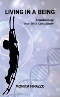 Living in a Being - Transforming Your DNA Consciously 1788785355 Book Cover