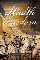 Health Freedom: The Greatest Freedom of All 1663220190 Book Cover