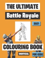 The Ultimate Battle Royale Colouring Book For Kids: 50 Colouring Pages/ For Women, Men, Girls, Boys, Fans, Supporters, Teens, Adults and Kids | 8.5 x 11 Inches | A4 B08XY43PTY Book Cover