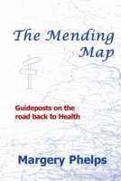 The Mending Map: Guideposts on the road back to Health 0999462237 Book Cover