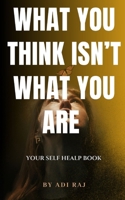What You Think Isn’t What You Are: Releasing Mental Constructs That Lead to Inner Suffering: Understanding How your Brain, Mind, and Body work ... Recover and restore balance to your life B0DRXX7J9H Book Cover