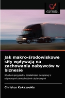 Jak makro-środowiskowe siły wpływają na zachowania nabywców w biznesie: Studium przypadku działalności związanej z używanymi samochodami ciężarowymi 6202947039 Book Cover